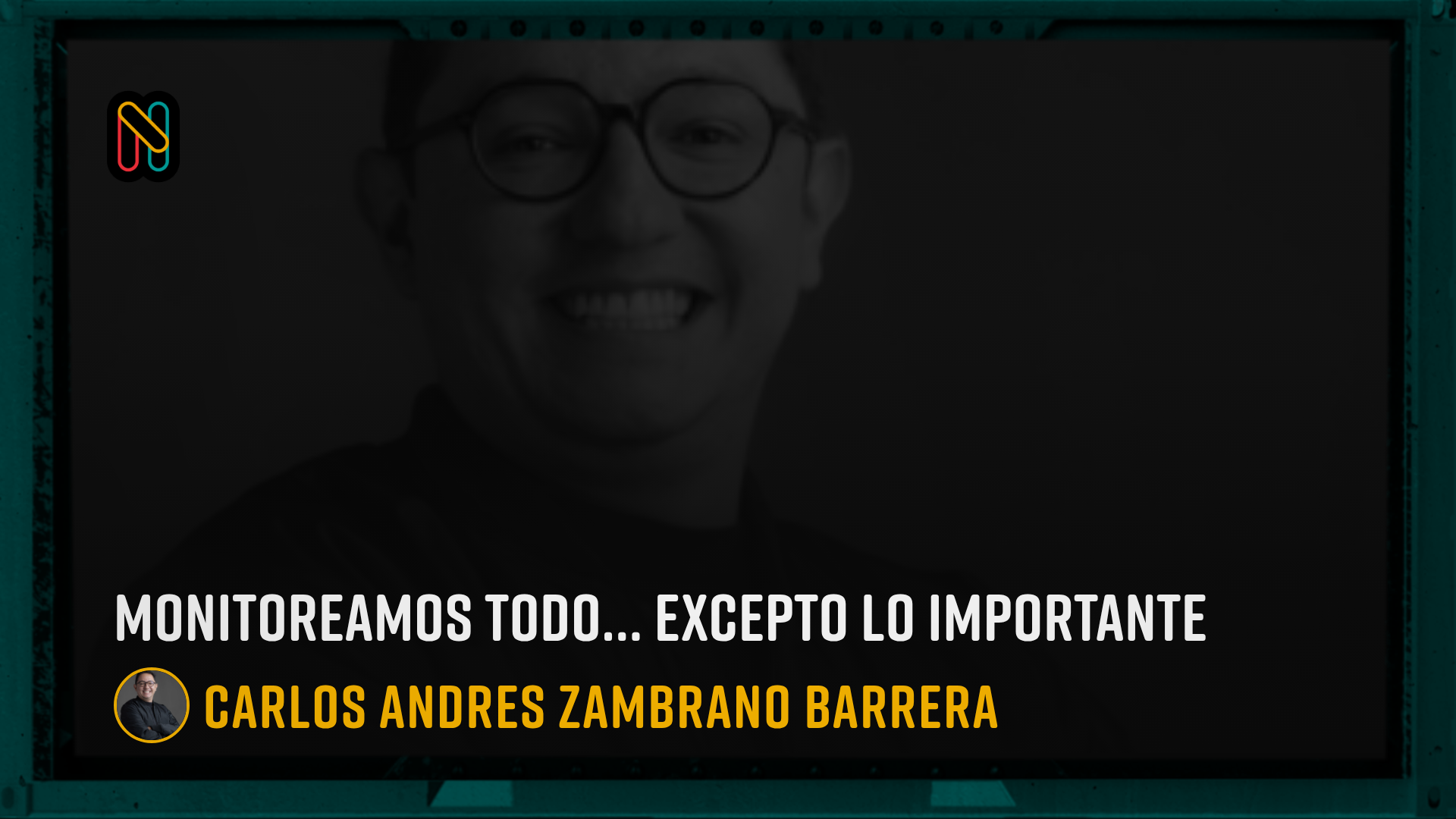 Monitoreamos todo… excepto lo importante